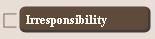 Irresponsibility