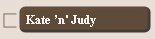 Kate �n' Judy