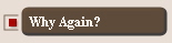 Why Again?