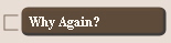 Why Again?